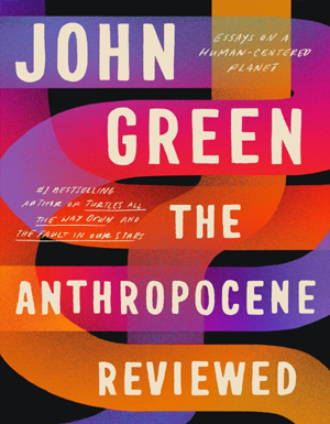 The Anthropocene Reviewed: Essays on a Human-Centered Planet (Random House Large Print)