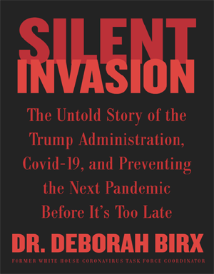 Silent Invasion The Untold Story of the Trump Administration, Covid-19, and Preventing the Next Pandemic Before Its Too Late
