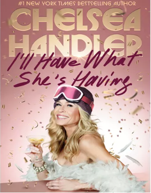 Ill Have What Shes Having (Chelsea Handler)